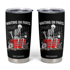 Waiting On Parts Skeleton Mechanic Tumbler Cup Funny Sarcastic Auto Garage Repair Tech