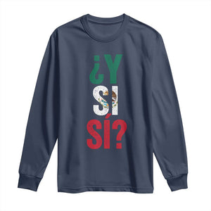 Y Si Si Vintage Mexican Flag Long Sleeve Shirt What If Spanish Slang Mexico Soccer Football Fans TS02 Navy Print Your Wear
