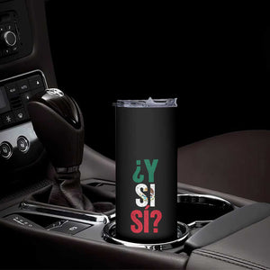 Y Si Si Vintage Mexican Flag Skinny Tumbler What If Spanish Slang Mexico Soccer Football Fans TS02 Print Your Wear