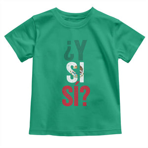 Y Si Si Vintage Mexican Flag Toddler T Shirt What If Spanish Slang Mexico Soccer Football Fans TS02 Irish Green Print Your Wear