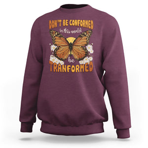Inspirational Bible Sweatshirt Don't Be Conformed In This World Be Tranformed TS02 Maroon Printyourwear