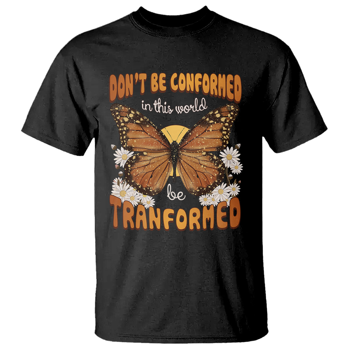 Inspirational Bible T Shirt Don't Be Conformed In This World Be Tranformed TS02 Black Printyourwear