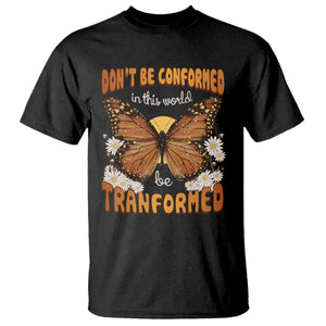 Inspirational Bible T Shirt Don't Be Conformed In This World Be Tranformed TS02 Black Printyourwear