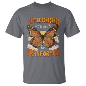 Inspirational Bible T Shirt Don't Be Conformed In This World Be Tranformed TS02 Charcoal Printyourwear