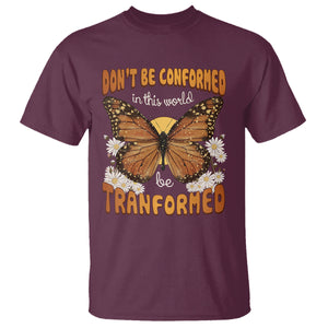 Inspirational Bible T Shirt Don't Be Conformed In This World Be Tranformed TS02 Maroon Printyourwear