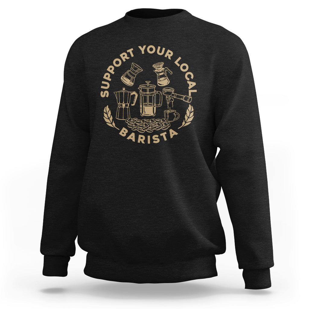 Support Your Local Barista Sweatshirt Coffee Dealer Things TS02 Black Printyourwear