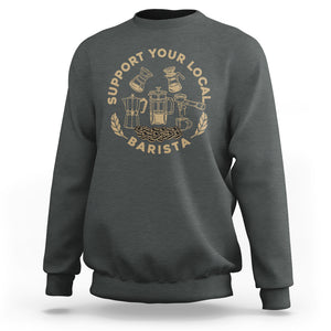 Support Your Local Barista Sweatshirt Coffee Dealer Things TS02 Dark Heather Printyourwear