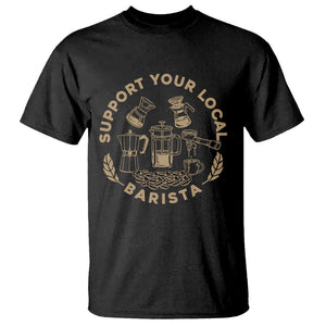 Support Your Local Barista T Shirt Coffee Dealer Things TS02 Black Printyourwear