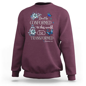 Inspirational Bible Sweatshirt Don't Be Conformed In This World Be Transformed Romans 12:2 Butterfly TS02 Maroon Printyourwear