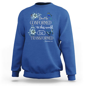 Inspirational Bible Sweatshirt Don't Be Conformed In This World Be Transformed Romans 12:2 Butterfly TS02 Royal Blue Printyourwear
