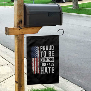 Proud To Be Everything Liberals Hate Satire Garden Flag Distressed American Flag Patriotic Sarcasm Graphic