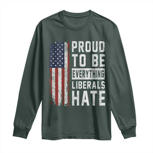 Proud To Be Everything Liberals Hate Satire Long Sleeve Shirt Distressed American Flag Patriotic Sarcasm Graphic