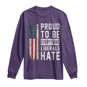 Proud To Be Everything Liberals Hate Satire Long Sleeve Shirt Distressed American Flag Patriotic Sarcasm Graphic