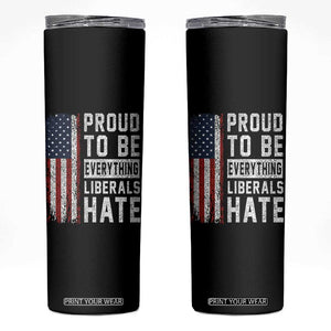 Proud To Be Everything Liberals Hate Satire Skinny Tumbler Distressed American Flag Patriotic Sarcasm Graphic