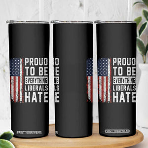 Proud To Be Everything Liberals Hate Satire Skinny Tumbler Distressed American Flag Patriotic Sarcasm Graphic