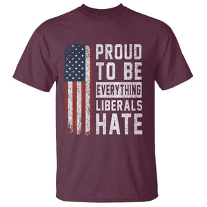 Proud To Be Everything Liberals Hate Satire T Shirt Distressed American Flag Patriotic Sarcasm Graphic