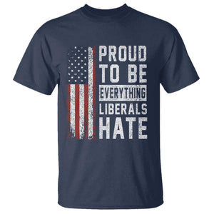 Proud To Be Everything Liberals Hate Satire T Shirt Distressed American Flag Patriotic Sarcasm Graphic