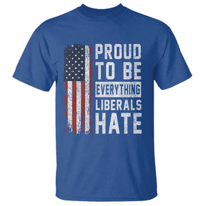Proud To Be Everything Liberals Hate Satire T Shirt Distressed American Flag Patriotic Sarcasm Graphic