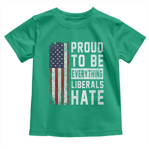 Proud To Be Everything Liberals Hate Satire Toddler T Shirt Distressed American Flag Patriotic Sarcasm Graphic