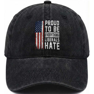 Proud To Be Everything Liberals Hate Satire Washed Cotton Baseball Cap Distressed American Flag Patriotic Sarcasm Graphic