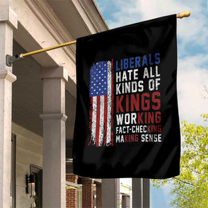 Liberals Hate All Kinds Of Kings American Flag Garden Flag Working Fact Checking Making Sense Patriotic Sarcasm