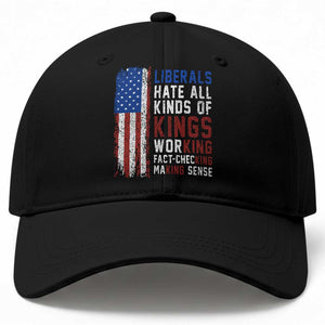 Liberals Hate All Kinds Of Kings American Flag Baseball Cap Working Fact Checking Making Sense Patriotic Sarcasm