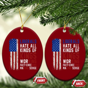 Liberals Hate All Kinds Of Kings American Flag Ceramic Ornament Working Fact Checking Making Sense Patriotic Sarcasm