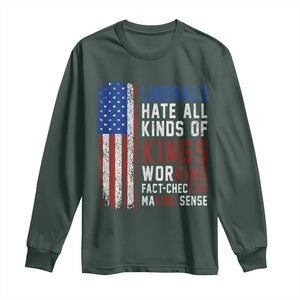 Liberals Hate All Kinds Of Kings American Flag Long Sleeve Shirt Working Fact Checking Making Sense Patriotic Sarcasm