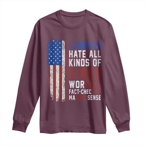 Liberals Hate All Kinds Of Kings American Flag Long Sleeve Shirt Working Fact Checking Making Sense Patriotic Sarcasm