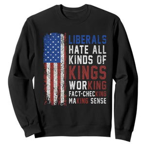 Liberals Hate All Kinds Of Kings American Flag Sweatshirt Working Fact Checking Making Sense Patriotic Sarcasm