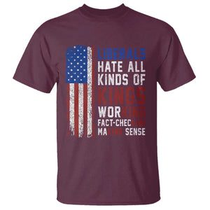 Liberals Hate All Kinds Of Kings American Flag T Shirt Working Fact Checking Making Sense Patriotic Sarcasm