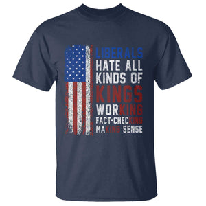 Liberals Hate All Kinds Of Kings American Flag T Shirt Working Fact Checking Making Sense Patriotic Sarcasm