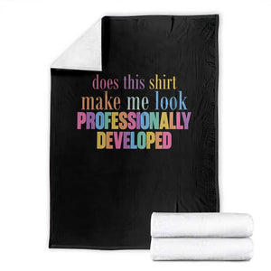Does This Shirt Make Me Look Professionally Developed Throw Blanket Funny Professional Development Workplace Humor