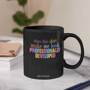 Does This Shirt Make Me Look Professionally Developed Coffee Mug Funny Professional Development Workplace Humor