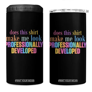 Does This Shirt Make Me Look Professionally Developed 4 in 1 Can Cooler Tumbler Funny Professional Development Workplace Humor