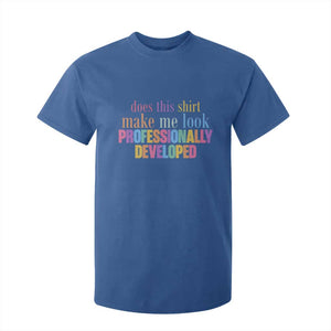 Does This Shirt Make Me Look Professionally Developed T Shirt For Kid Funny Professional Development Workplace Humor