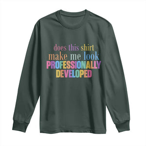 Does This Shirt Make Me Look Professionally Developed Long Sleeve Shirt Funny Professional Development Workplace Humor