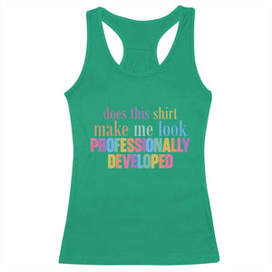 Does This Shirt Make Me Look Professionally Developed Racerback Tank Top Funny Professional Development Workplace Humor