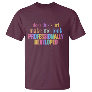 Does This Shirt Make Me Look Professionally Developed T Shirt Funny Professional Development Workplace Humor