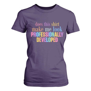 Does This Shirt Make Me Look Professionally Developed T Shirt For Women Funny Professional Development Workplace Humor