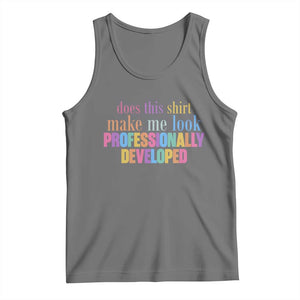 Does This Shirt Make Me Look Professionally Developed Tank Top Funny Professional Development Workplace Humor