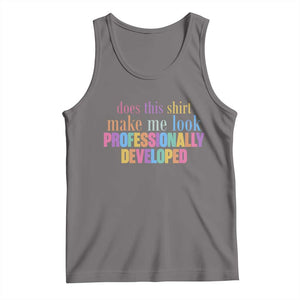 Does This Shirt Make Me Look Professionally Developed Tank Top Funny Professional Development Workplace Humor