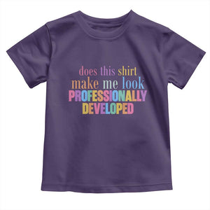 Does This Shirt Make Me Look Professionally Developed Toddler T Shirt Funny Professional Development Workplace Humor