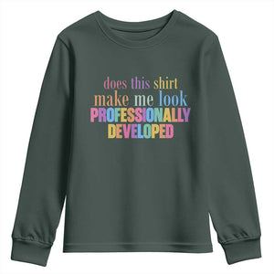 Does This Shirt Make Me Look Professionally Developed Youth Sweatshirt Funny Professional Development Workplace Humor