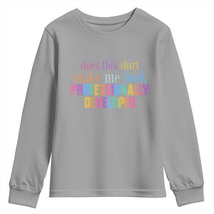 Does This Shirt Make Me Look Professionally Developed Youth Sweatshirt Funny Professional Development Workplace Humor