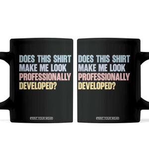 Does This Shirt Make Me Look Professionally Developed Coffee Mug Vintage Pastel Funny Professional Development Workplace Humor