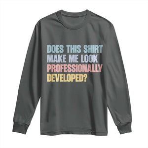Does This Shirt Make Me Look Professionally Developed Long Sleeve Shirt Vintage Pastel Funny Professional Development Workplace Humor