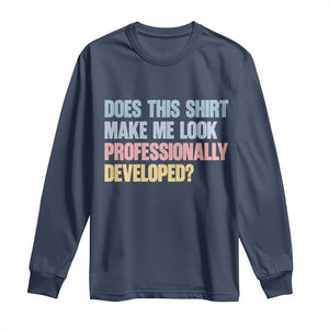 Does This Shirt Make Me Look Professionally Developed Long Sleeve Shirt Vintage Pastel Funny Professional Development Workplace Humor