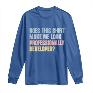 Does This Shirt Make Me Look Professionally Developed Long Sleeve Shirt Vintage Pastel Funny Professional Development Workplace Humor