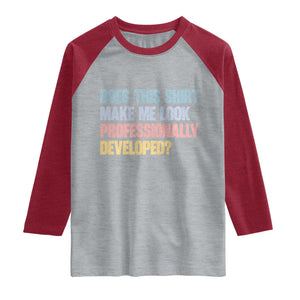 Does This Shirt Make Me Look Professionally Developed Raglan Shirt Vintage Pastel Funny Professional Development Workplace Humor